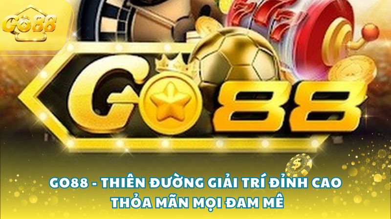 1132-go88-thien-duong-giai-tri-dinh-cao-thoa-man-moi-dam-me